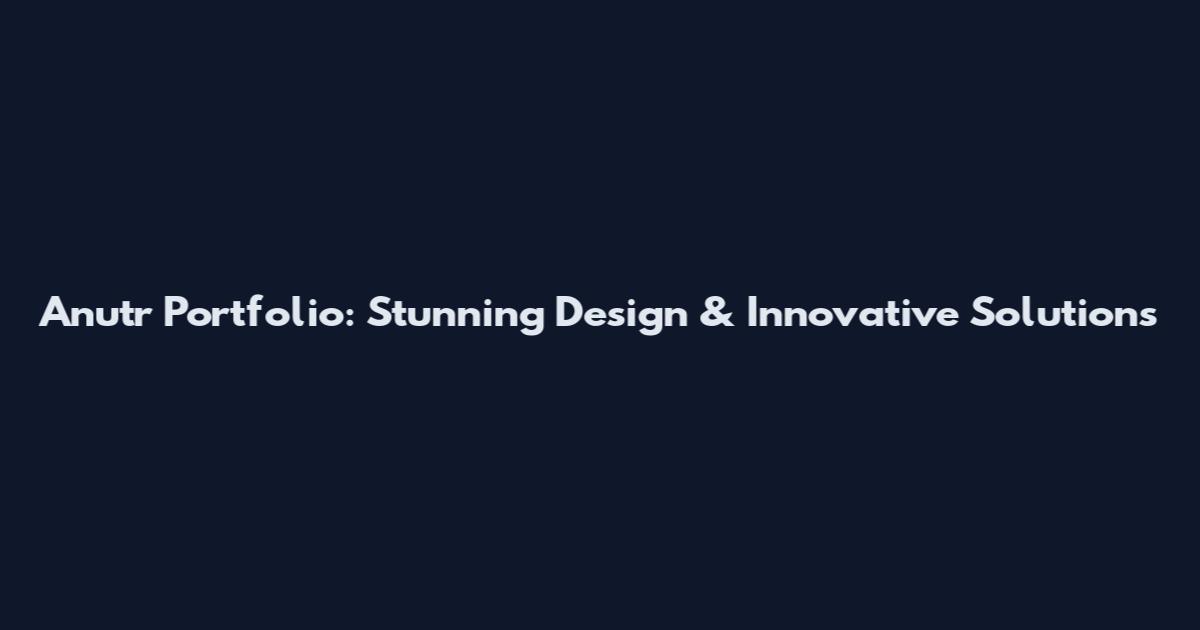 Anutr Portfolio: Stunning Design & Innovative Solutions