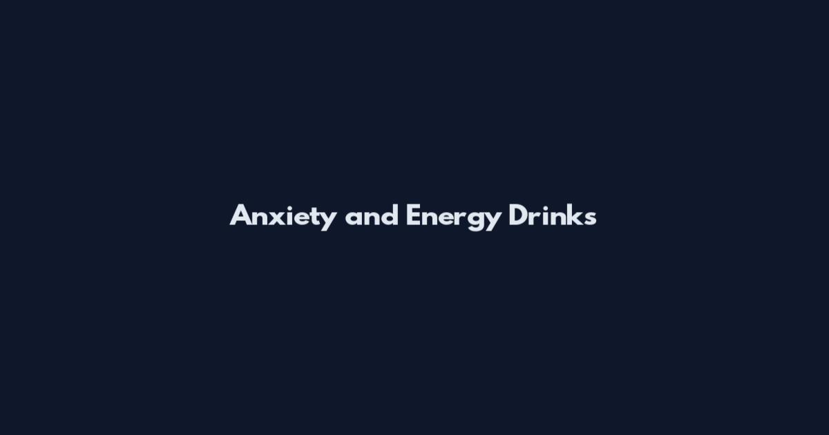 Anxiety and Energy Drinks