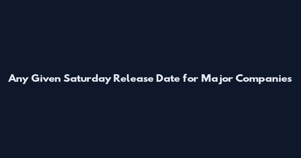 Any Given Saturday Release Date for Major Companies
