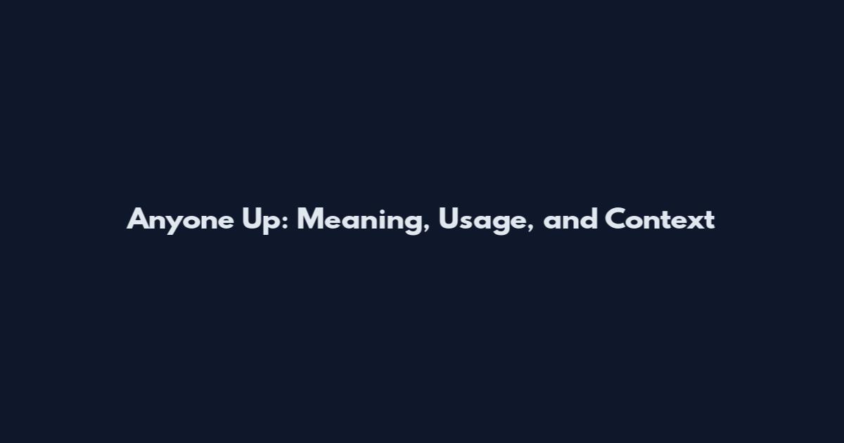 Anyone Up: Meaning, Usage, and Context