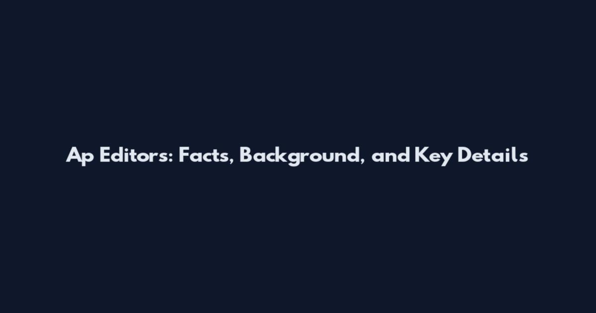 Ap Editors: Facts, Background, and Key Details