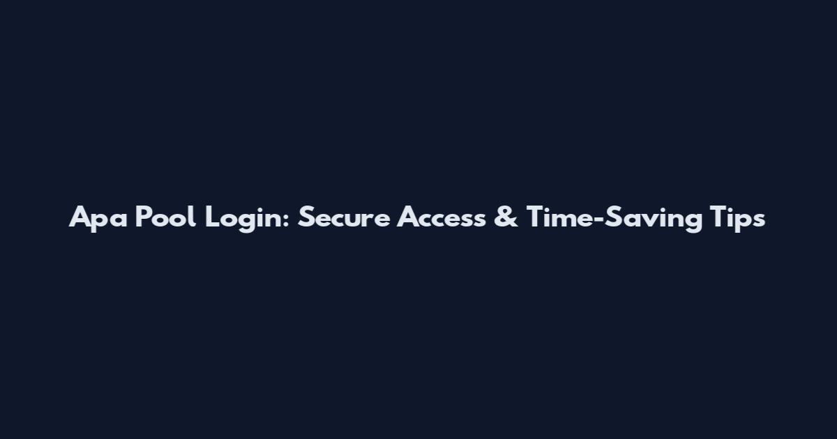 Apa Pool Login: Secure Access & Time-Saving Tips