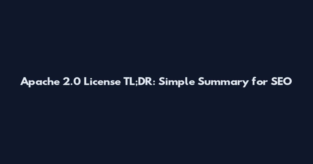 Apache 2.0 License TL;DR: Simple Summary for SEO
