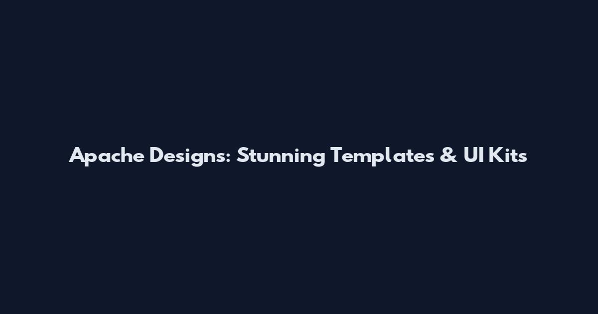 Apache Designs: Stunning Templates & UI Kits