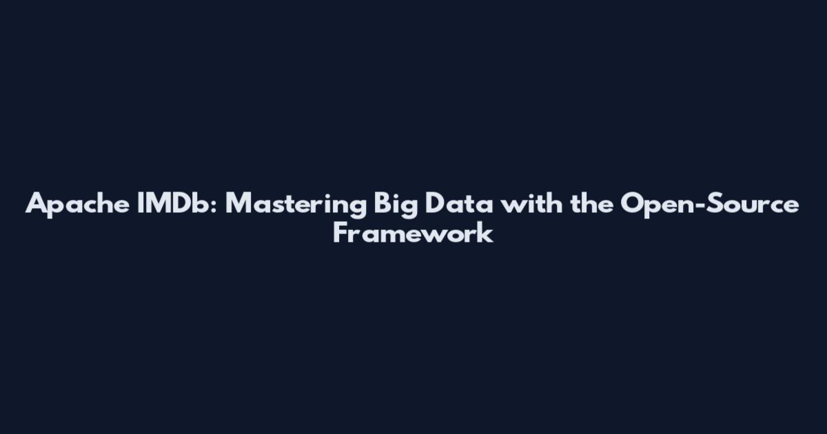 Apache IMDb: Mastering Big Data with the Open-Source Framework