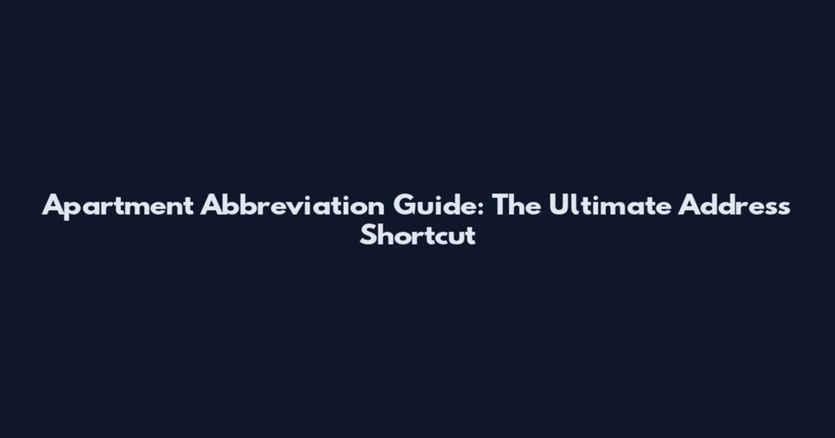 Apartment Abbreviation Guide: The Ultimate Address Shortcut