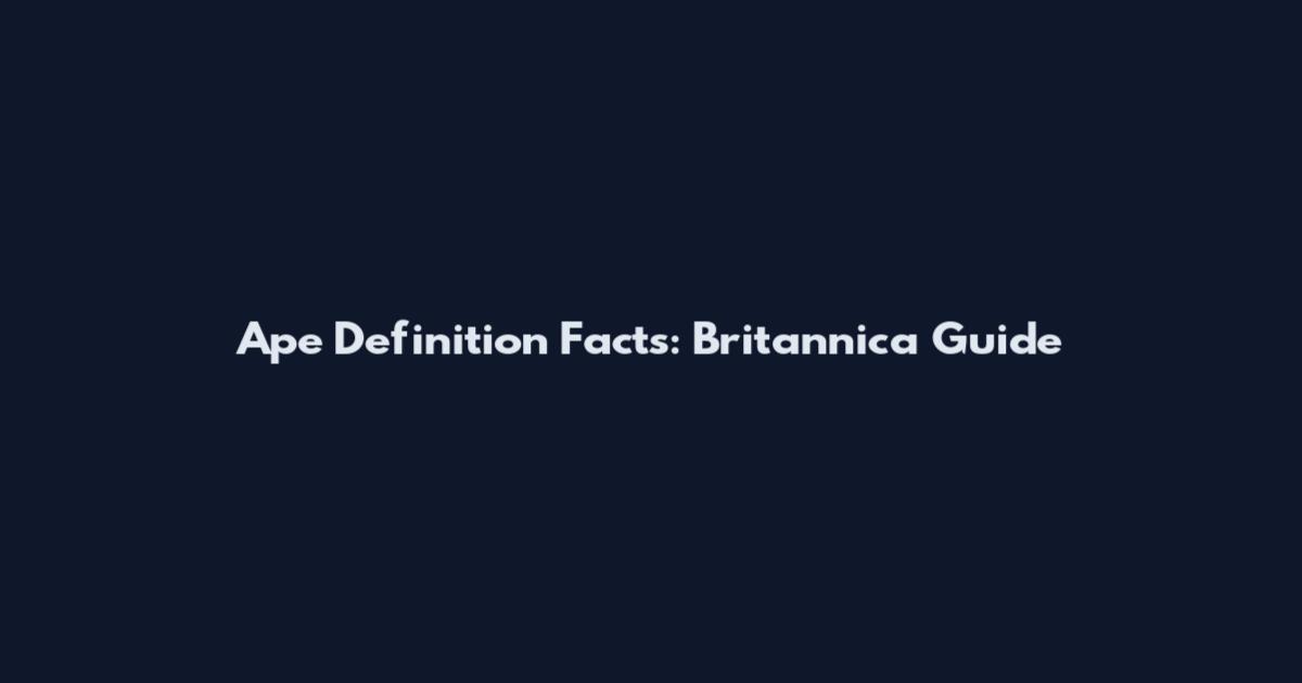 Ape Definition Facts: Britannica Guide
