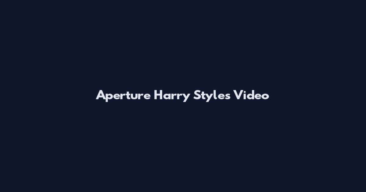 Aperture Harry Styles Video