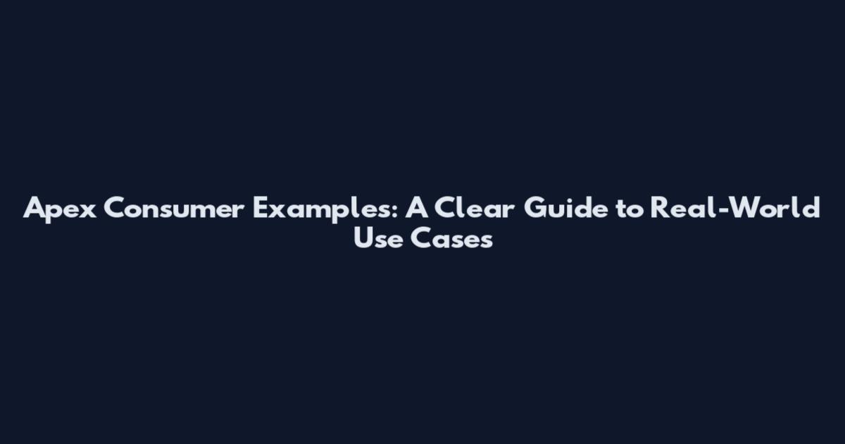 Apex Consumer Examples: A Clear Guide to Real-World Use Cases