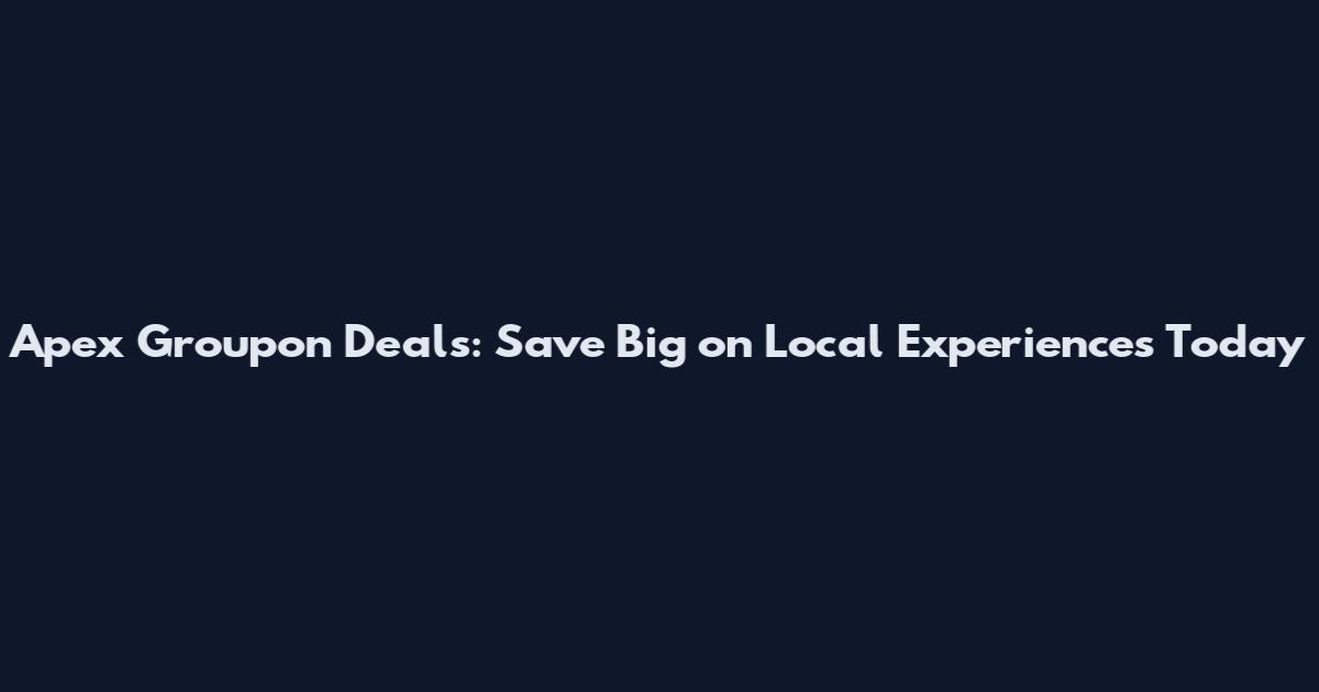 Apex Groupon Deals: Save Big on Local Experiences Today