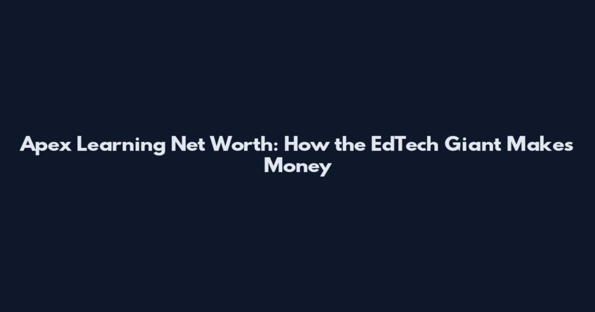 Apex Learning Net Worth: How the EdTech Giant Makes Money