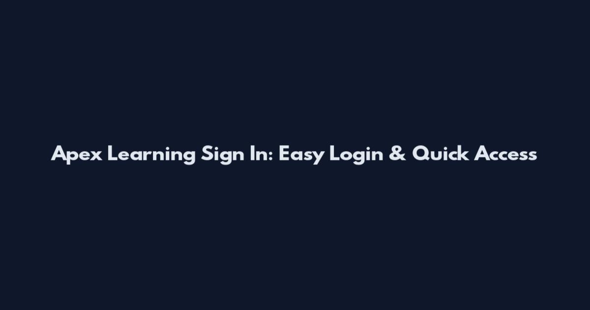 Apex Learning Sign In: Easy Login & Quick Access