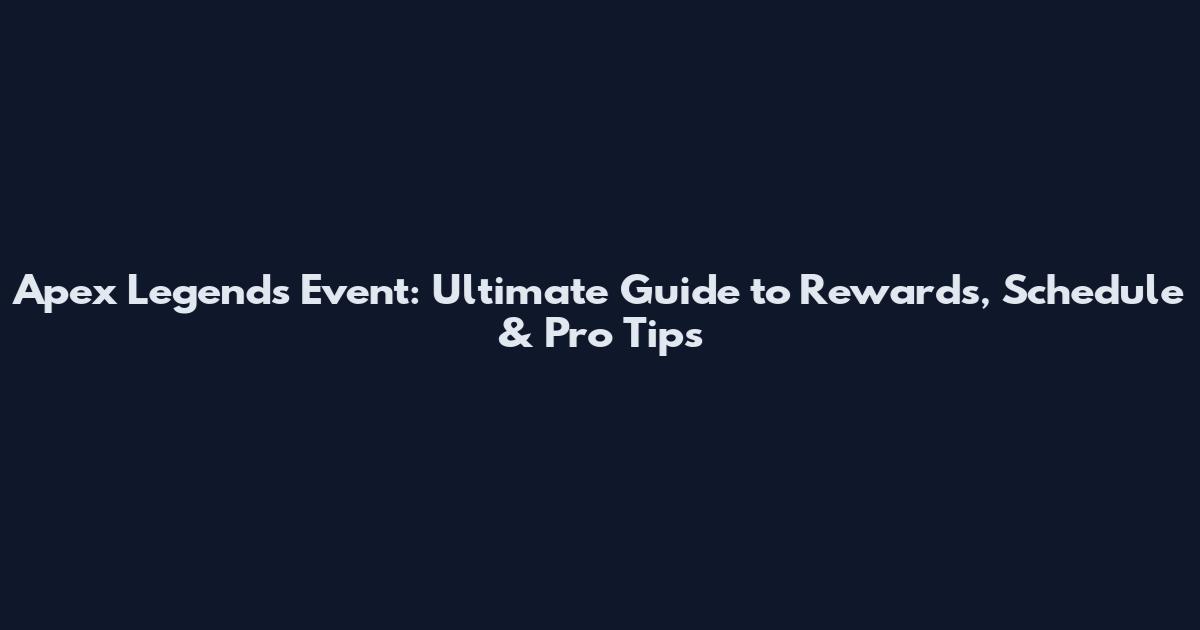 Apex Legends Event: Ultimate Guide to Rewards, Schedule & Pro Tips