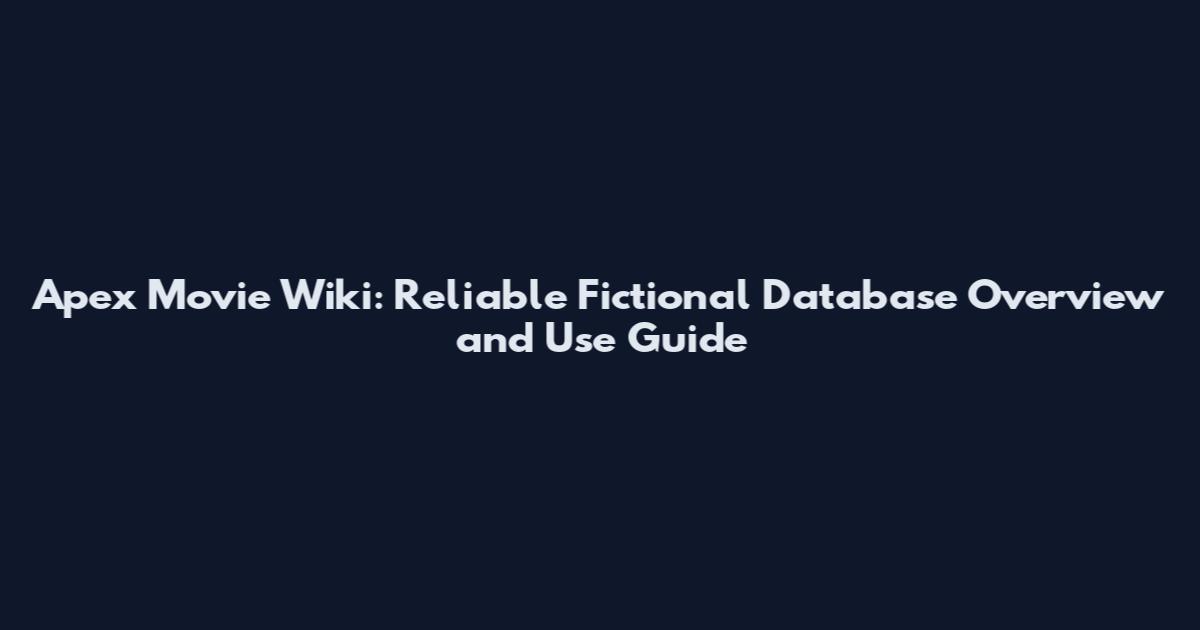 Apex Movie Wiki: Reliable Fictional Database Overview and Use Guide