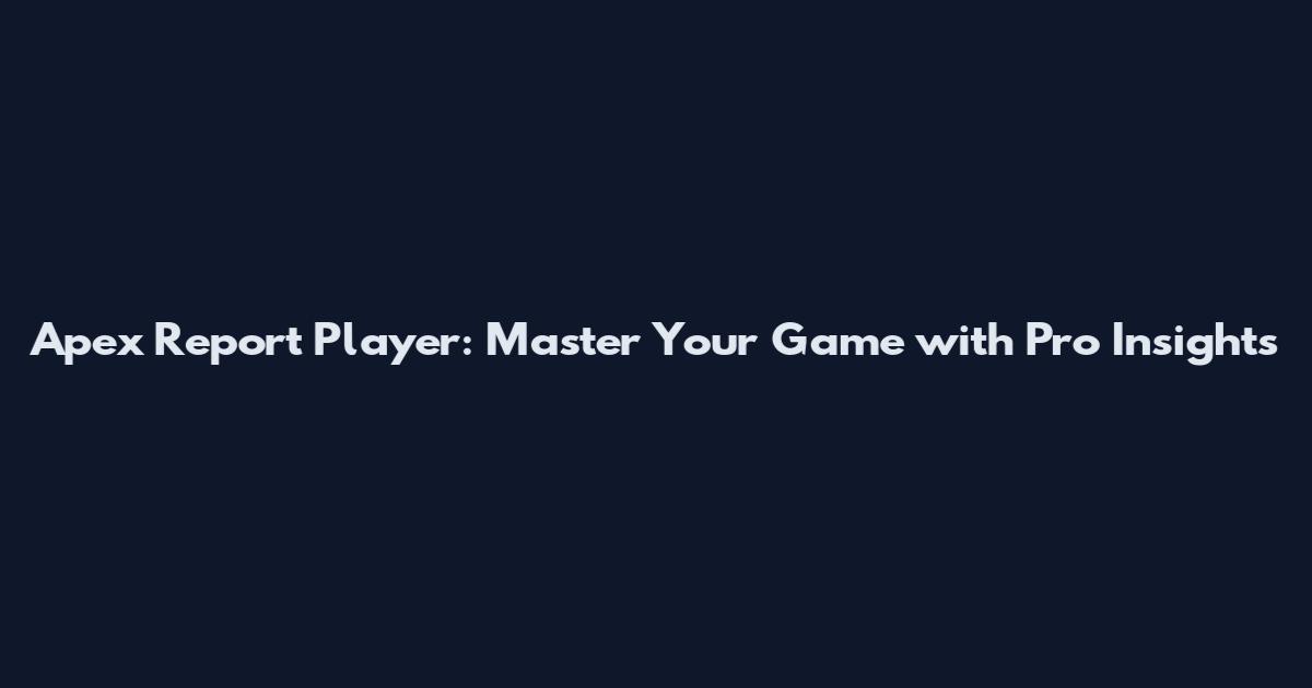 Apex Report Player: Master Your Game with Pro Insights
