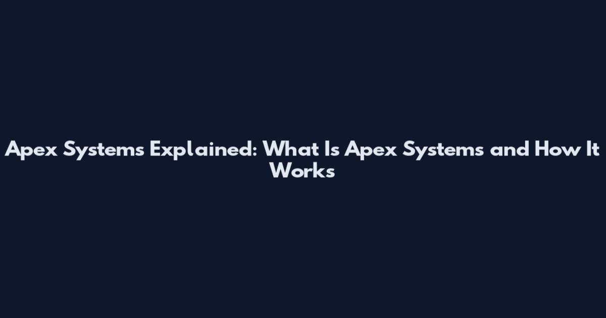 Apex Systems Explained: What Is Apex Systems and How It Works