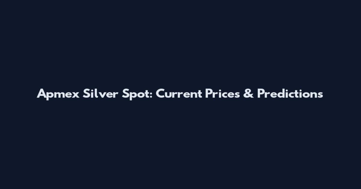 Apmex Silver Spot: Current Prices & Predictions