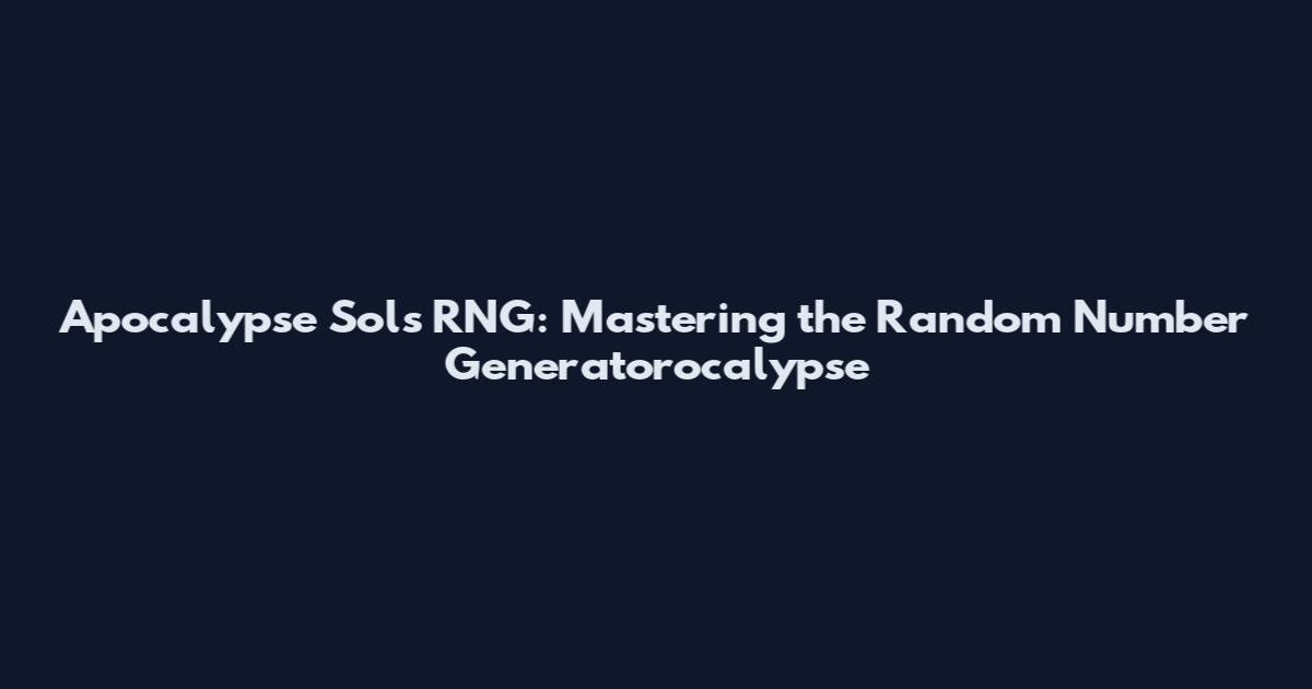 Apocalypse Sols RNG: Mastering the Random Number Generatorocalypse