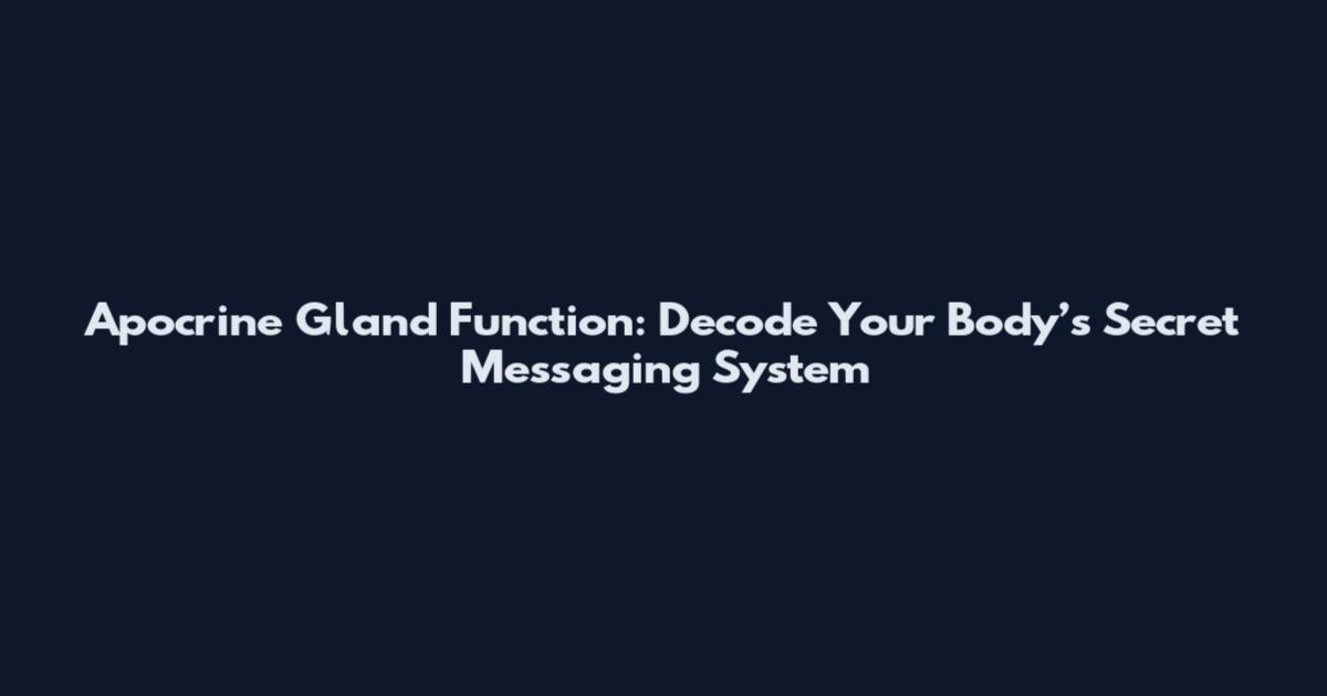 Apocrine Gland Function: Decode Your Body’s Secret Messaging System