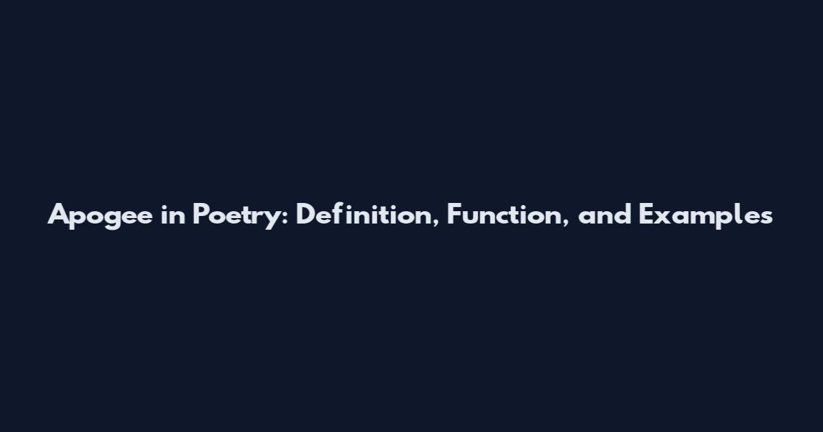 Apogee in Poetry: Definition, Function, and Examples