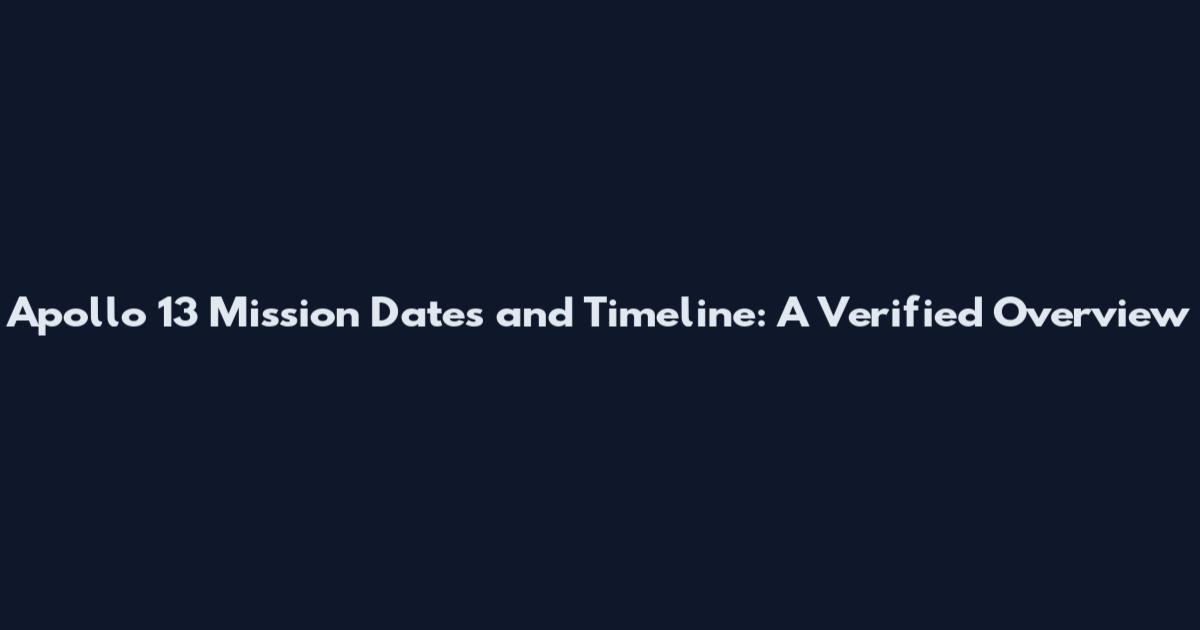 Apollo 13 Mission Dates and Timeline: A Verified Overview