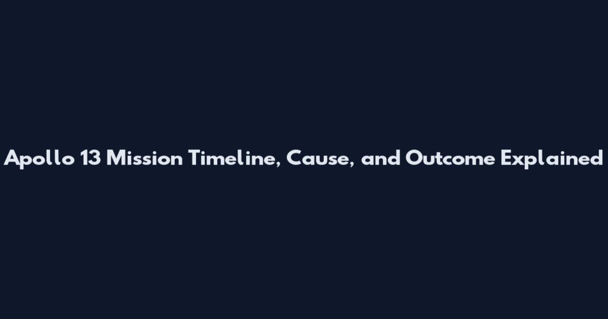 Apollo 13 Mission Timeline, Cause, and Outcome Explained