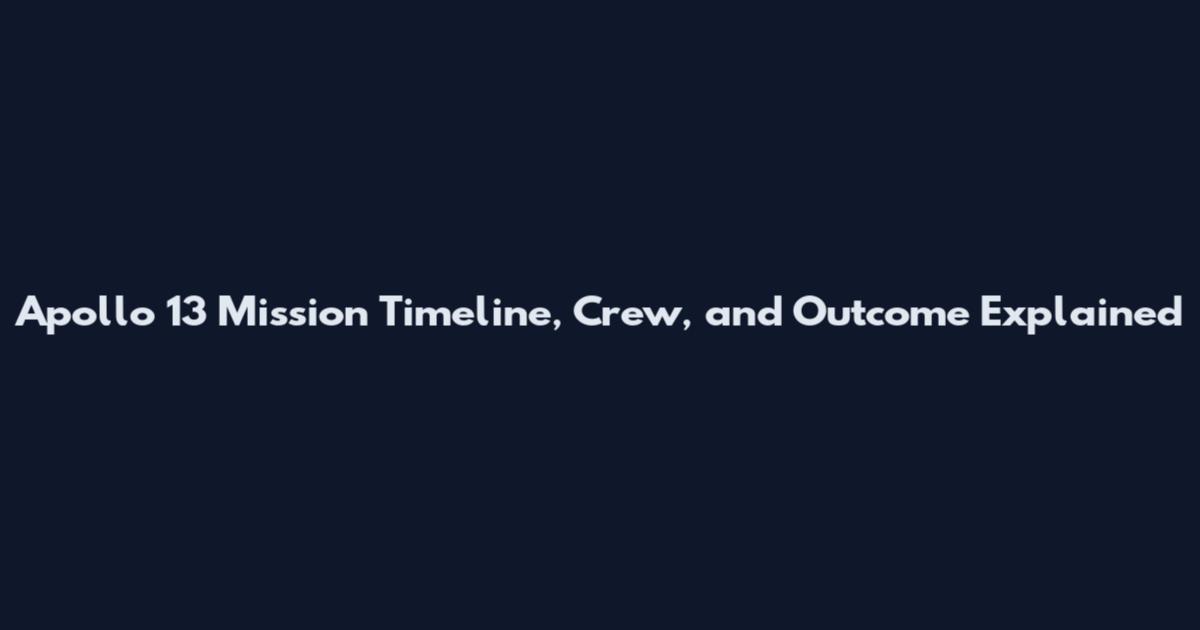 Apollo 13 Mission Timeline, Crew, and Outcome Explained