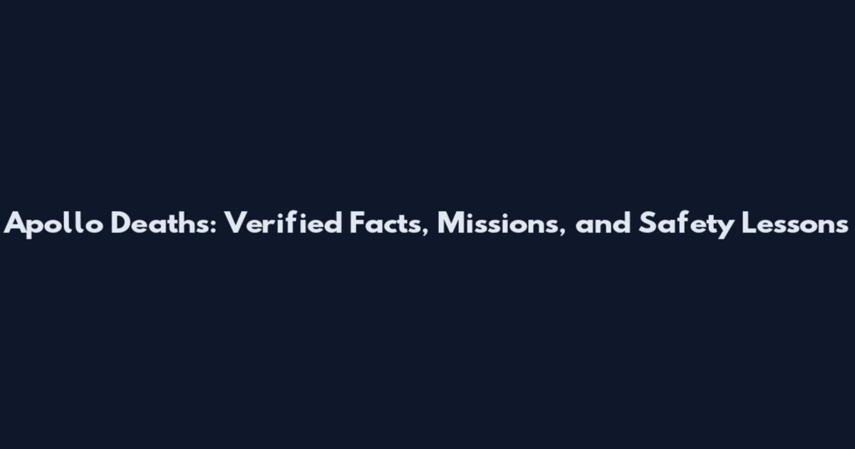 Apollo Deaths: Verified Facts, Missions, and Safety Lessons