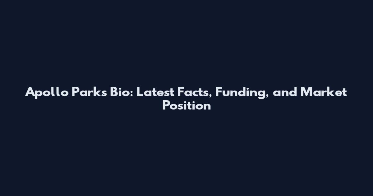 Apollo Parks Bio: Latest Facts, Funding, and Market Position