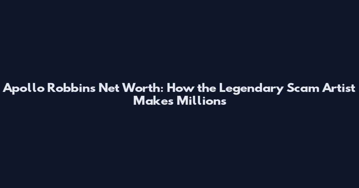 Apollo Robbins Net Worth: How the Legendary Scam Artist Makes Millions