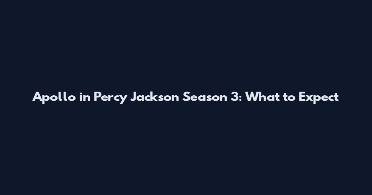 Apollo in Percy Jackson Season 3: What to Expect