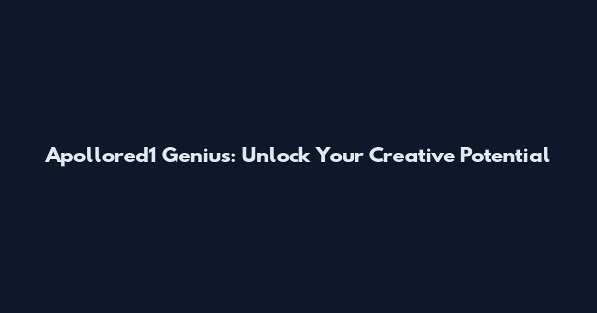 Apollored1 Genius: Unlock Your Creative Potential