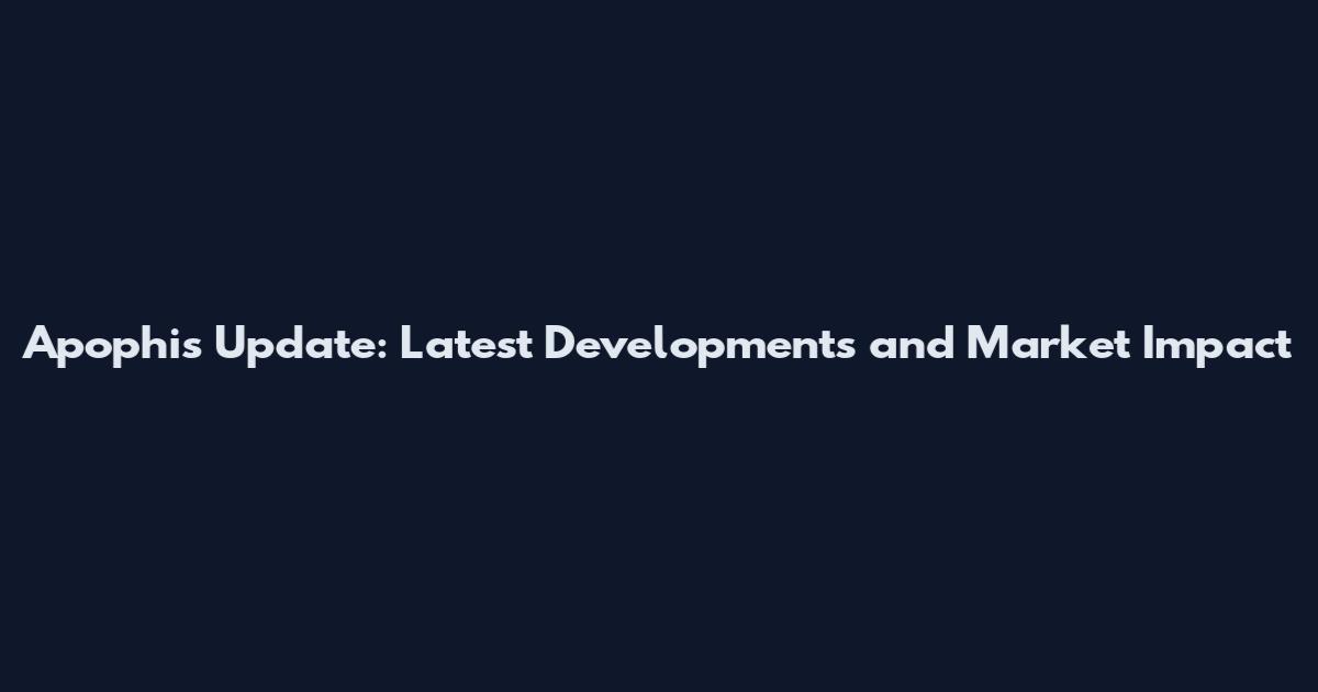 Apophis Update: Latest Developments and Market Impact