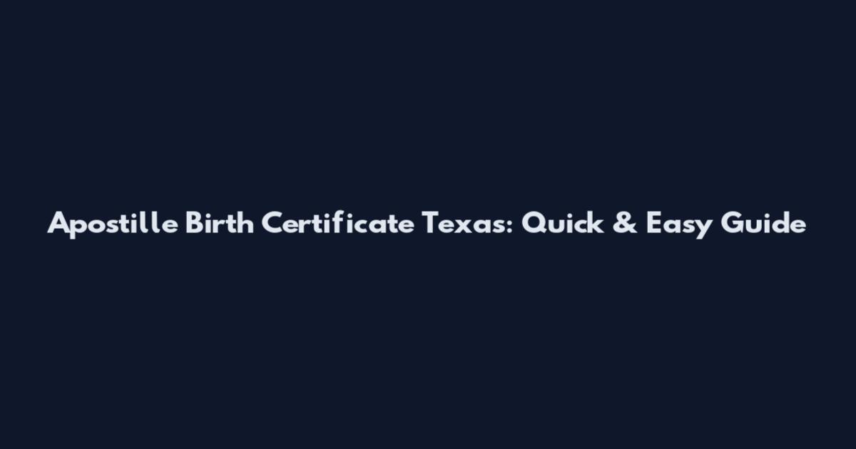 Apostille Birth Certificate Texas: Quick & Easy Guide