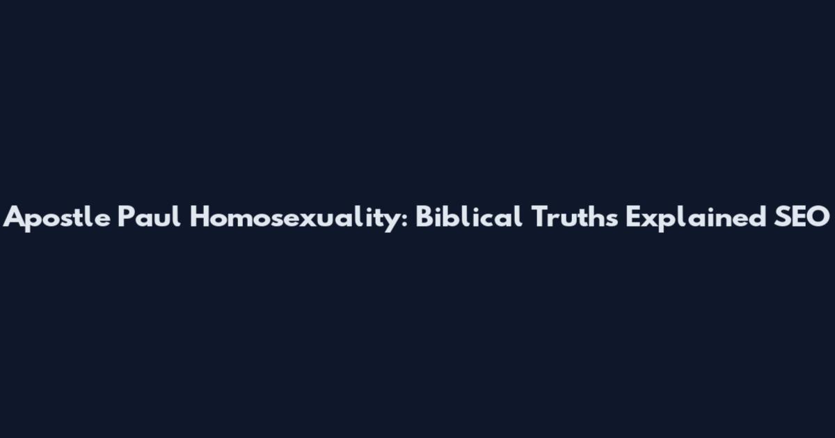 Apostle Paul Homosexuality: Biblical Truths Explained SEO
