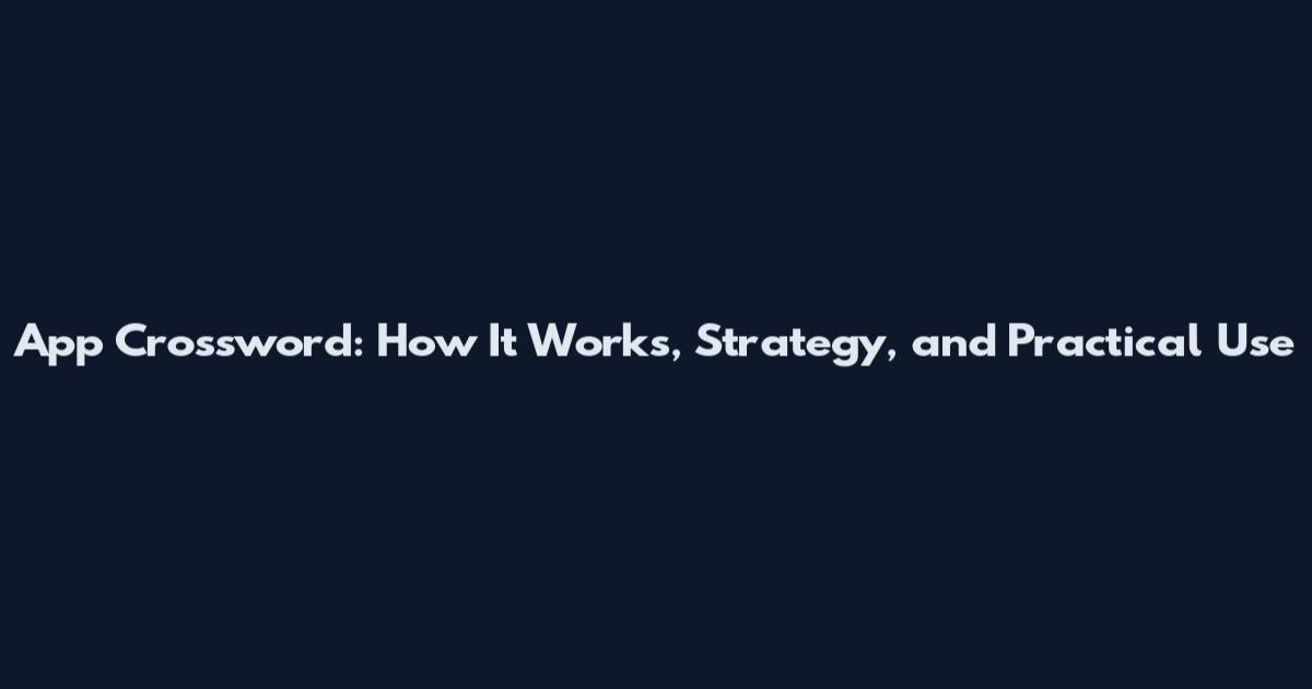 App Crossword: How It Works, Strategy, and Practical Use