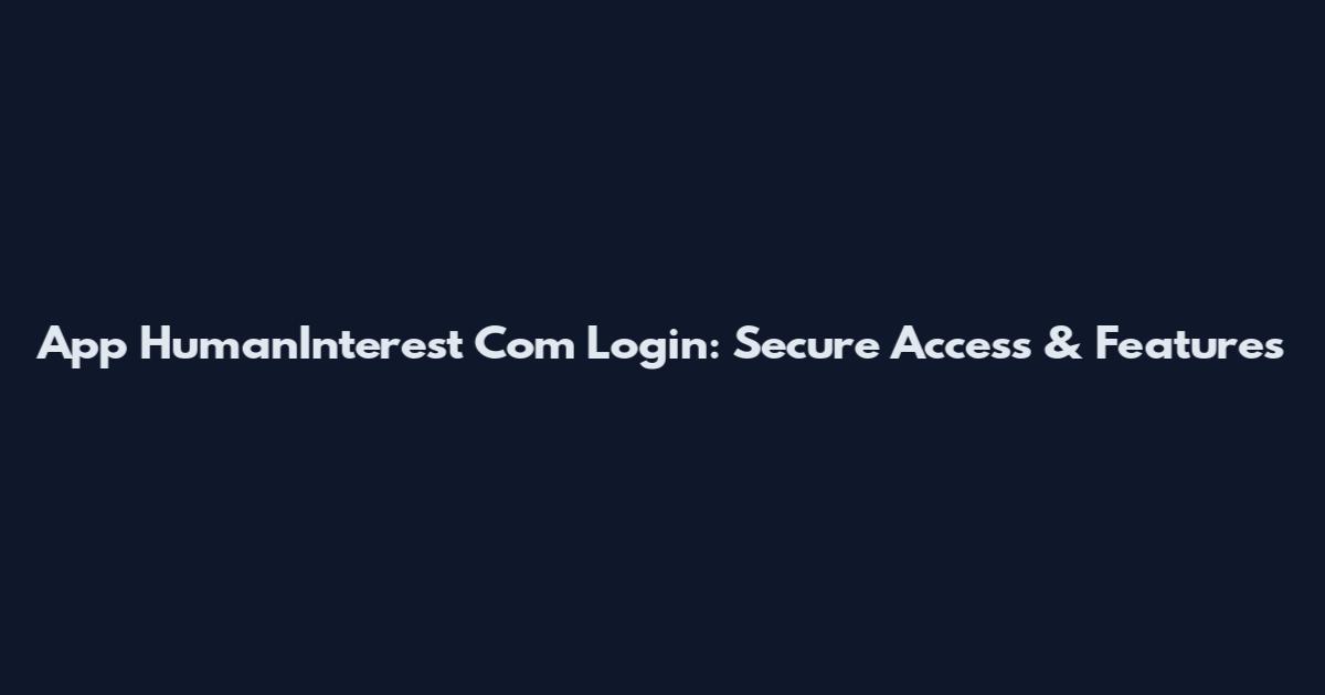 App HumanInterest Com Login: Secure Access & Features