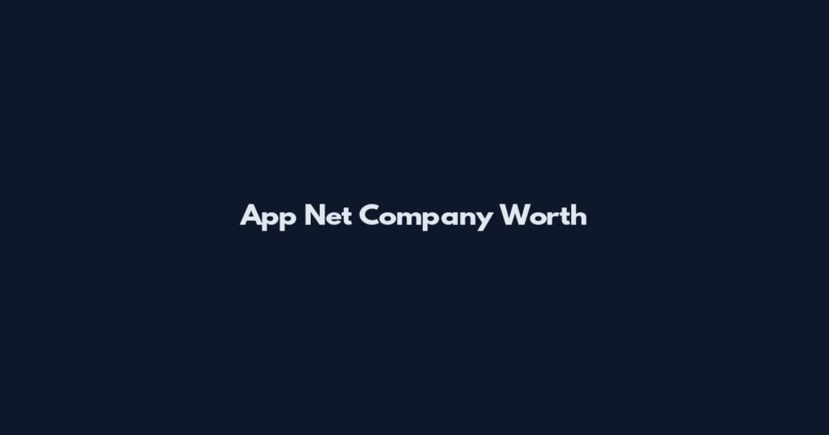 App Net Company Worth