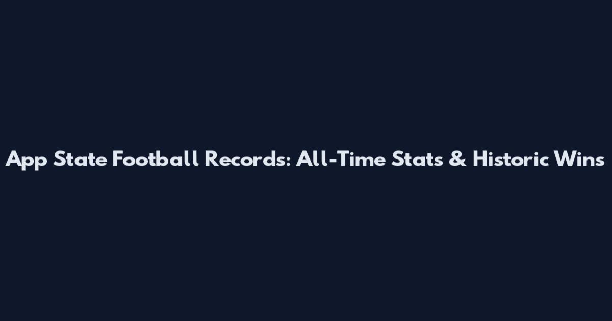 App State Football Records: All-Time Stats & Historic Wins