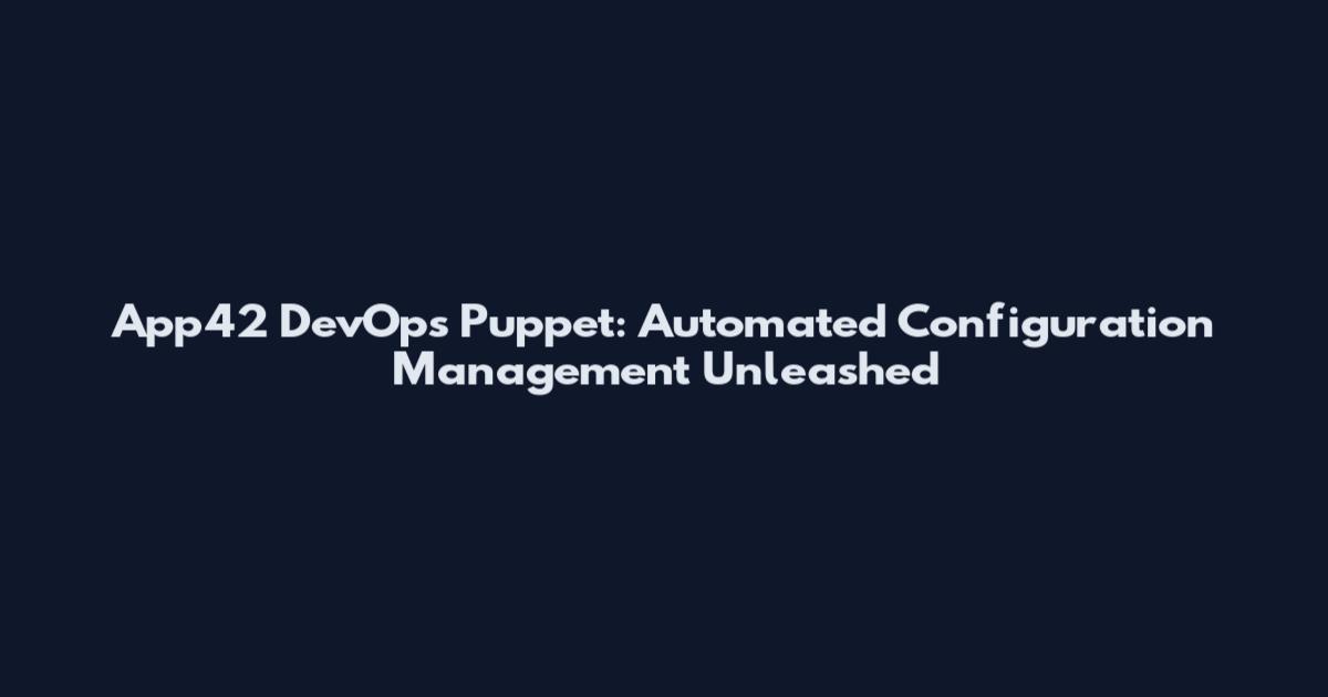 App42 DevOps Puppet: Automated Configuration Management Unleashed