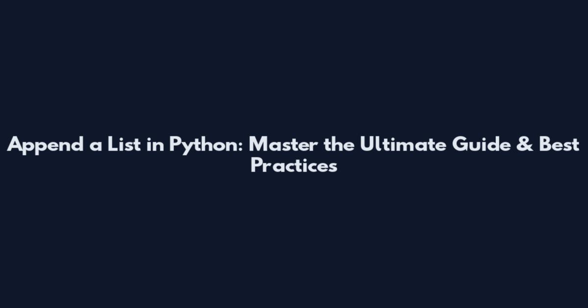 Append a List in Python: Master the Ultimate Guide & Best Practices
