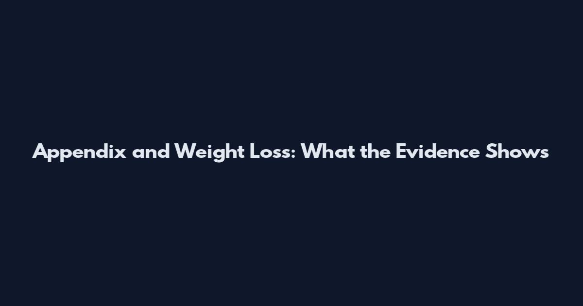 Appendix and Weight Loss: What the Evidence Shows