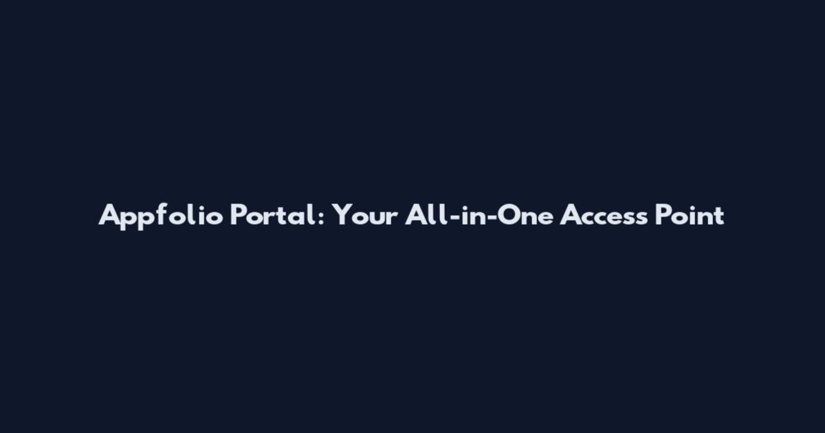 Appfolio Portal: Your All-in-One Access Point