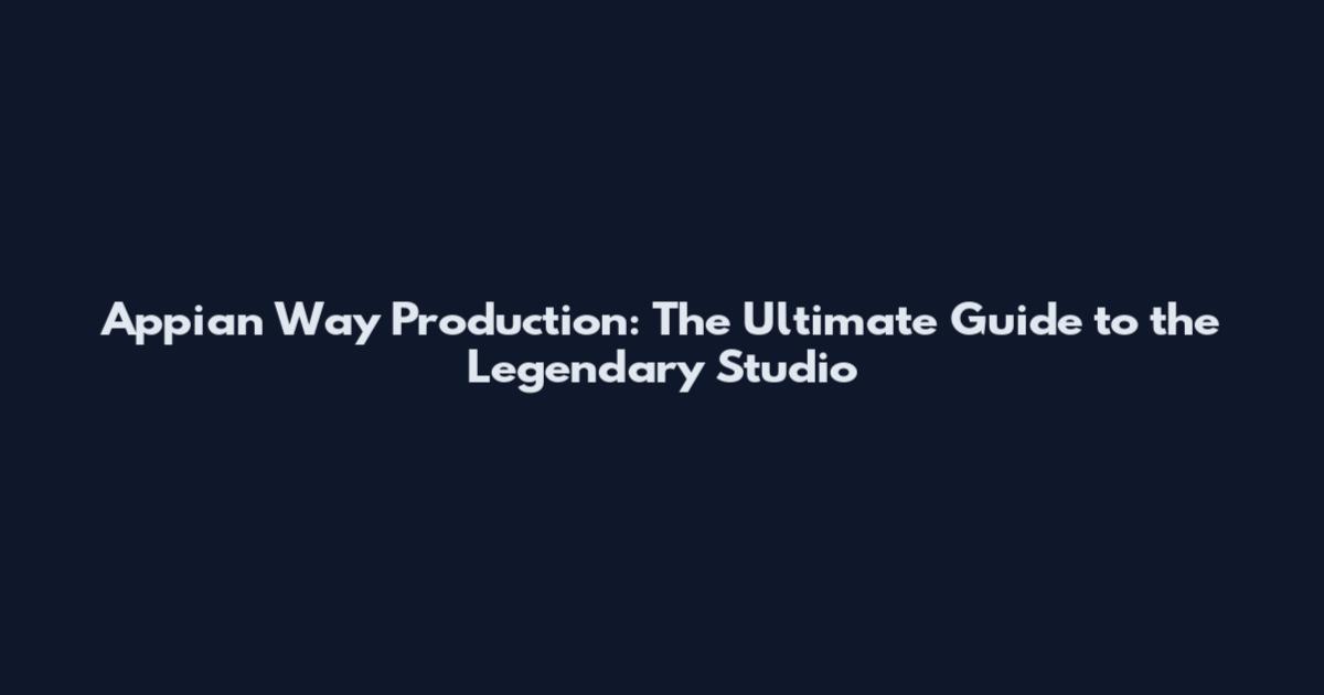 Appian Way Production: The Ultimate Guide to the Legendary Studio