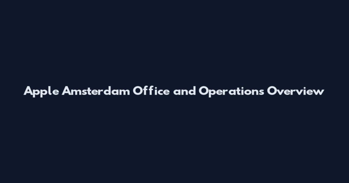 Apple Amsterdam Office and Operations Overview