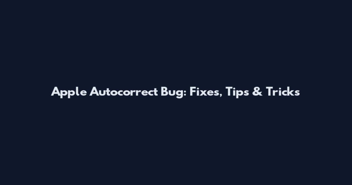 Apple Autocorrect Bug: Fixes, Tips & Tricks