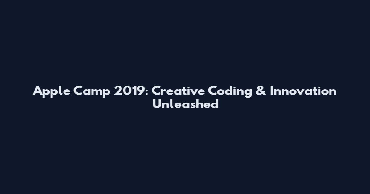 Apple Camp 2019: Creative Coding & Innovation Unleashed