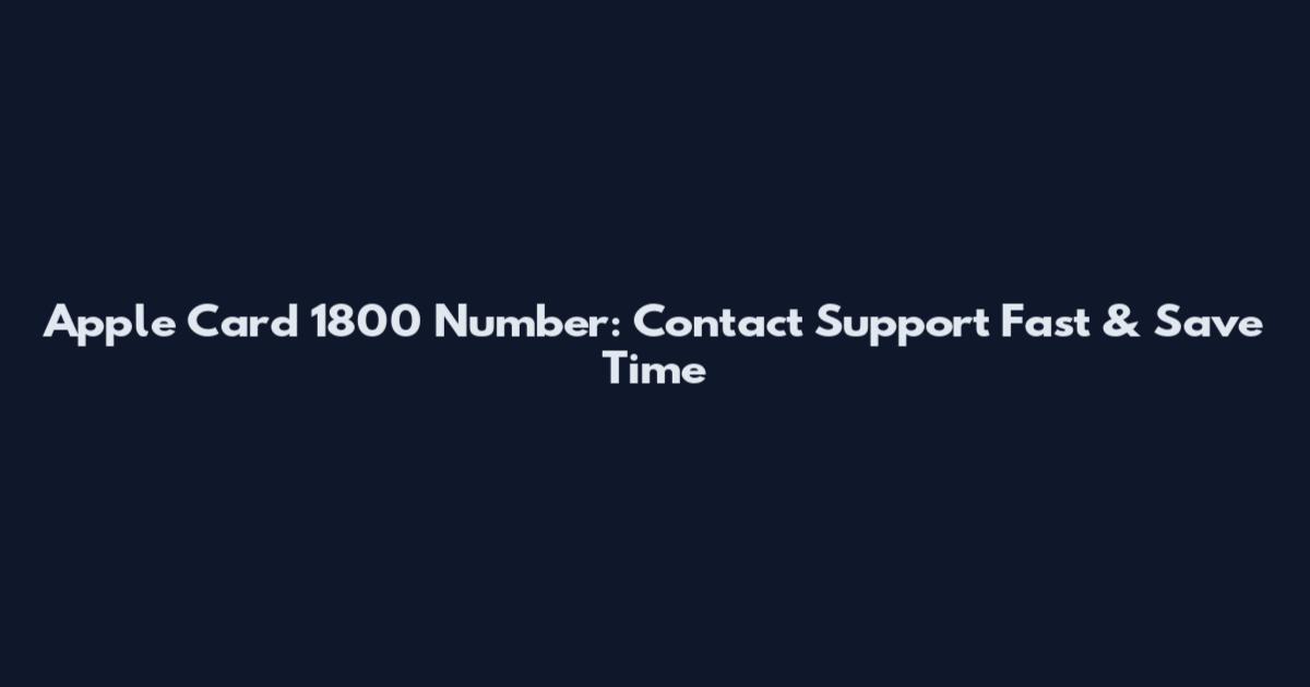 Apple Card 1800 Number: Contact Support Fast & Save Time