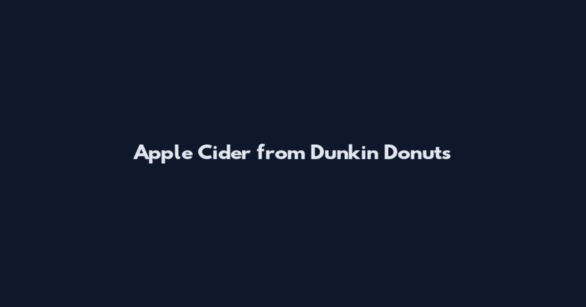 Apple Cider from Dunkin Donuts