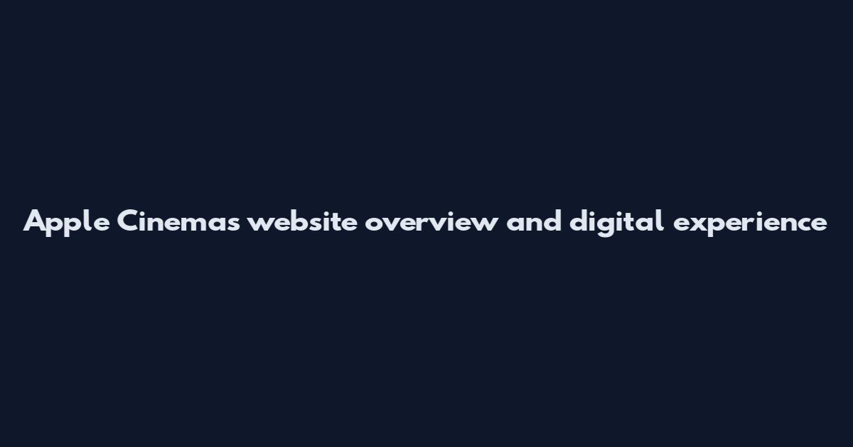 Apple Cinemas website overview and digital experience